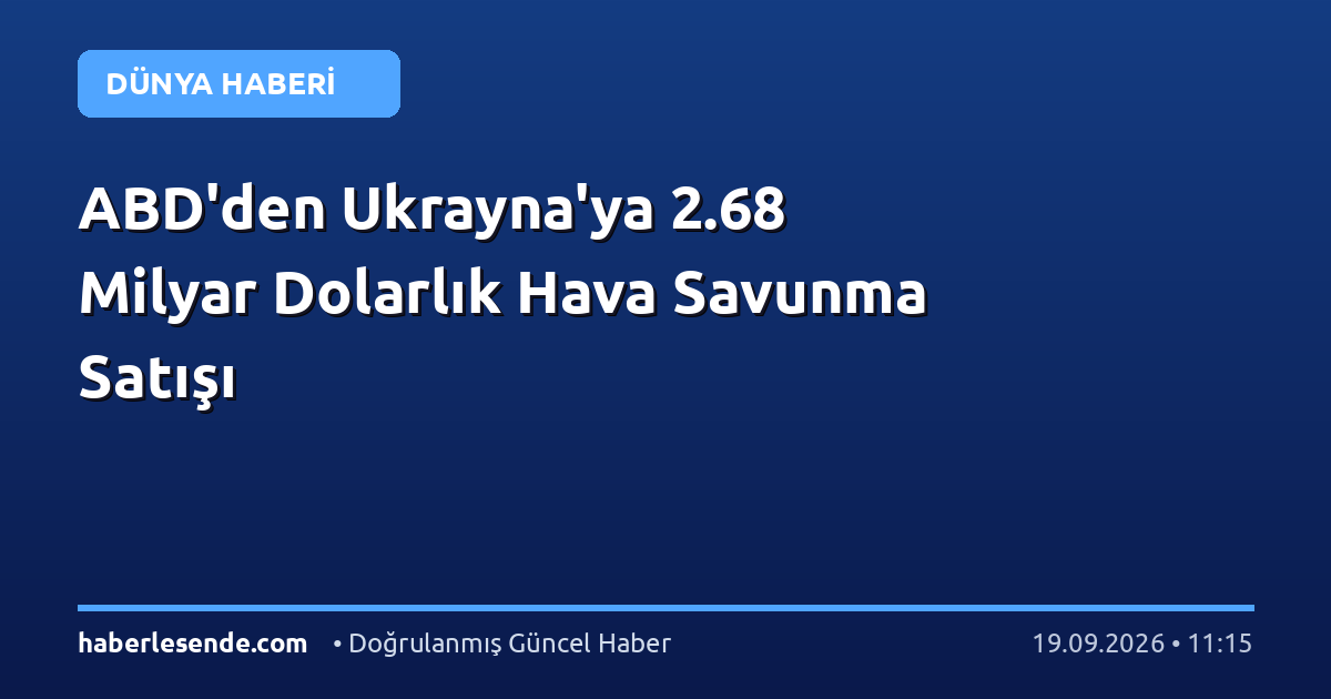 ABD'den Ukrayna'ya 2.68 Milyar Dolarlık Hava Savunma Satışı