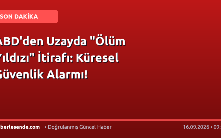 ABD'den Uzayda "Ölüm Yıldızı" İtirafı: Küresel Güvenlik Alarmı!