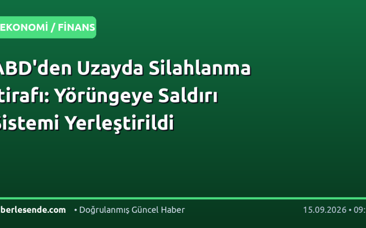 ABD'den Uzayda Silahlanma İtirafı: Yörüngeye Saldırı Sistemi Yerleştirildi