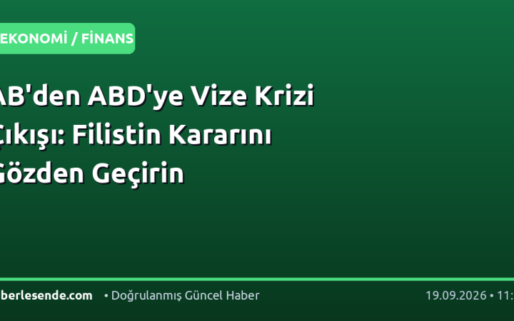 AB'den ABD'ye Vize Krizi Çıkışı: Filistin Kararını Gözden Geçirin