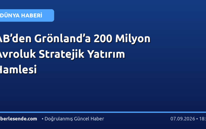 AB’den Grönland’a 200 Milyon Avroluk Stratejik Yatırım Hamlesi
