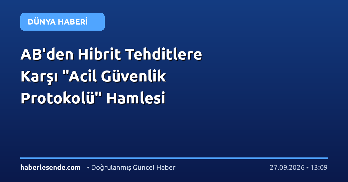 AB'den Hibrit Tehditlere Karşı "Acil Güvenlik Protokolü" Hamlesi