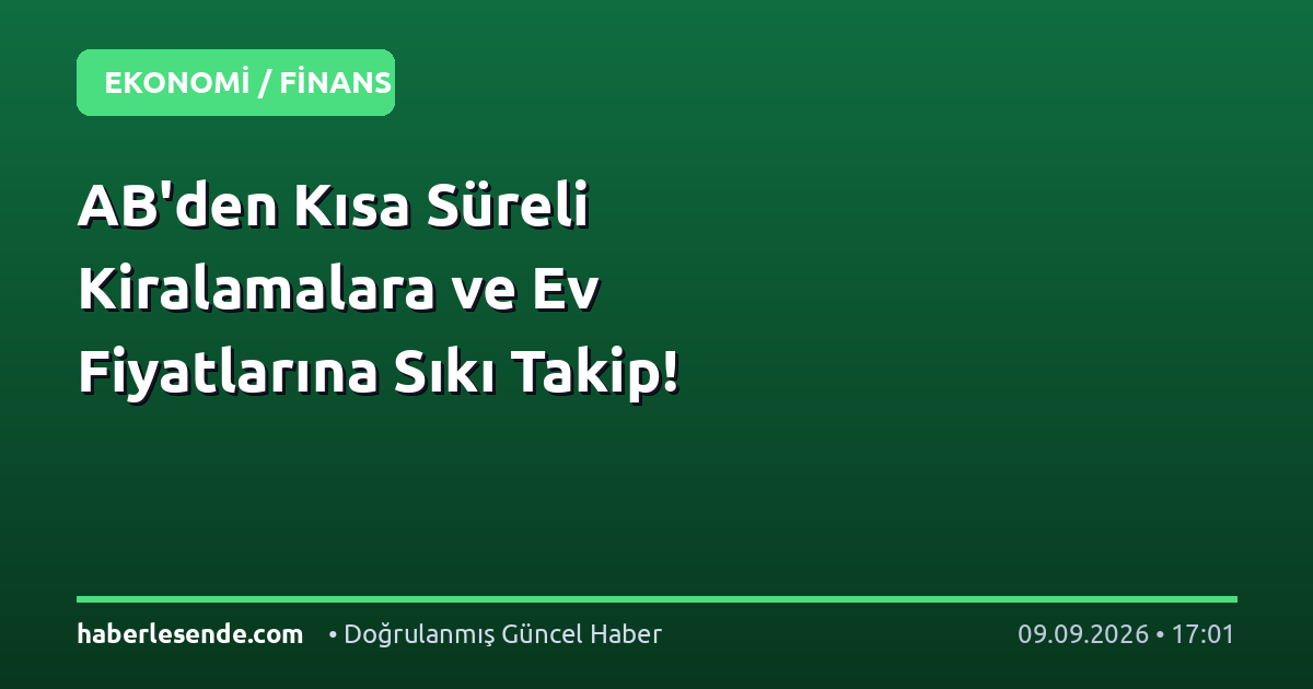 AB'den Kısa Süreli Kiralamalara ve Ev Fiyatlarına Sıkı Takip!