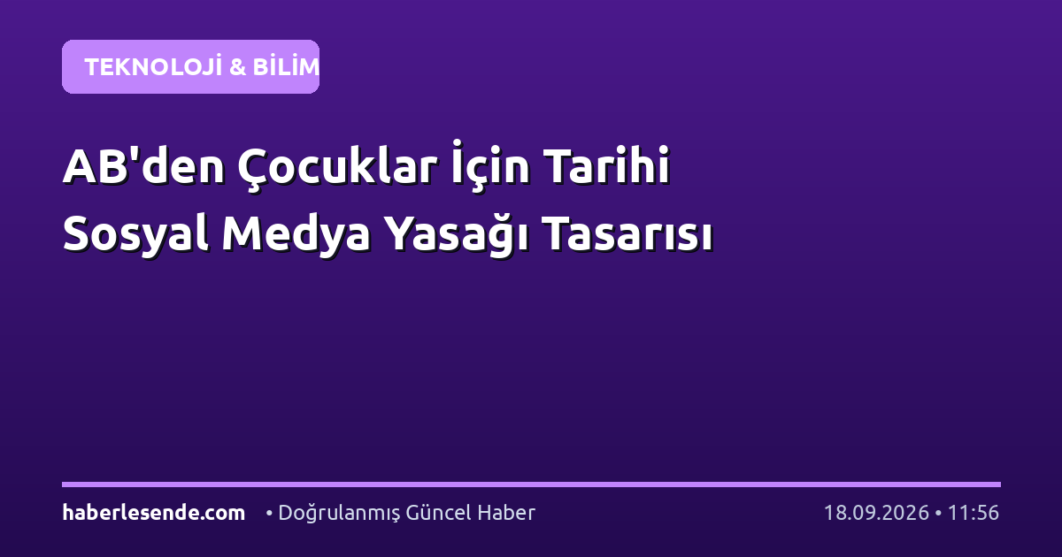 AB'den Çocuklar İçin Tarihi Sosyal Medya Yasağı Tasarısı