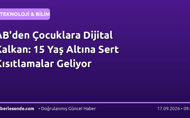 AB'den Çocuklara Dijital Kalkan: 15 Yaş Altına Sert Kısıtlamalar Geliyor