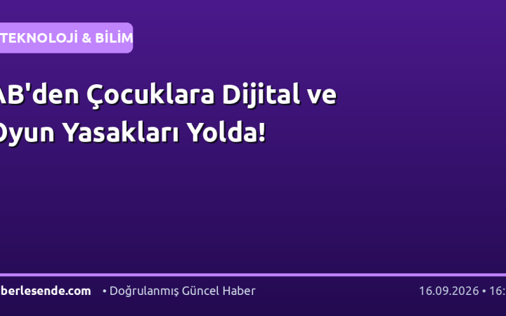 AB'den Çocuklara Dijital ve Oyun Yasakları Yolda!