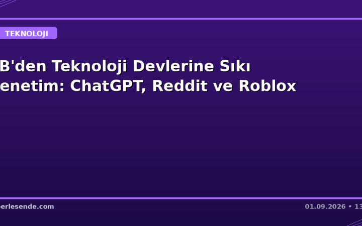 AB'den Teknoloji Devlerine Sıkı Denetim: ChatGPT, Reddit ve Roblox