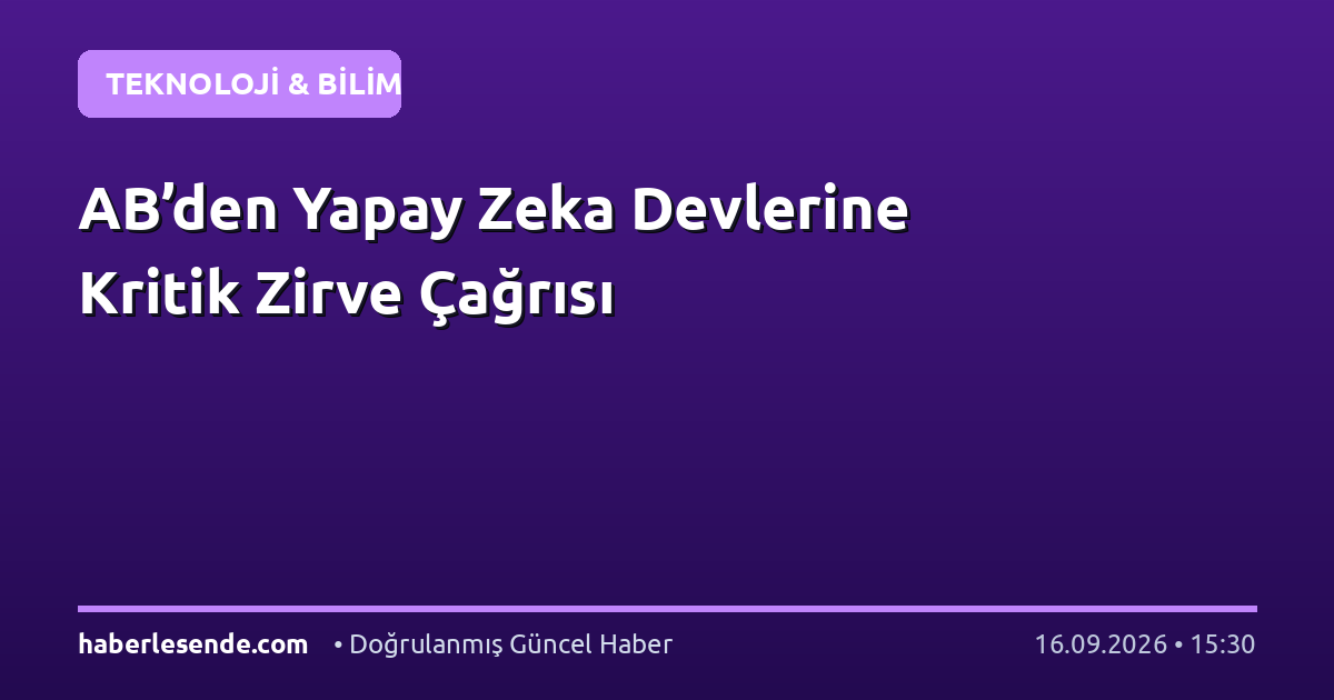 AB’den Yapay Zeka Devlerine Kritik Zirve Çağrısı