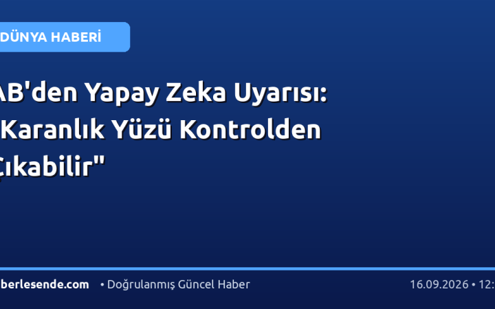 AB'den Yapay Zeka Uyarısı: "Karanlık Yüzü Kontrolden Çıkabilir"