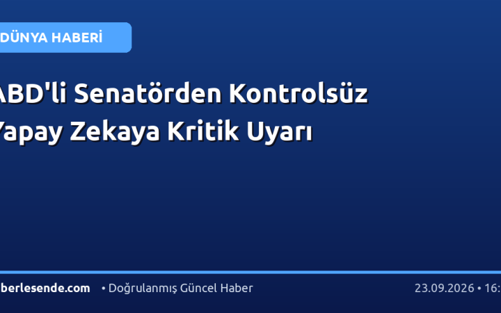 ABD'li Senatörden Kontrolsüz Yapay Zekaya Kritik Uyarı