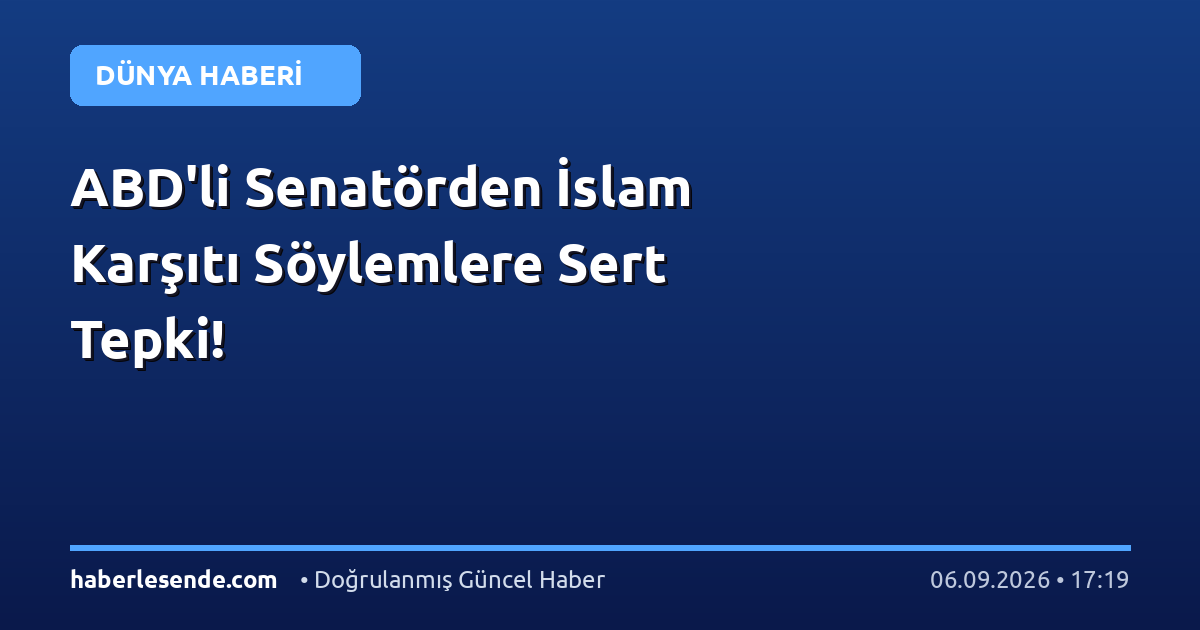 ABD'li Senatörden İslam Karşıtı Söylemlere Sert Tepki!