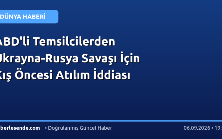 ABD'li Temsilcilerden Ukrayna-Rusya Savaşı İçin Kış Öncesi Atılım İddiası