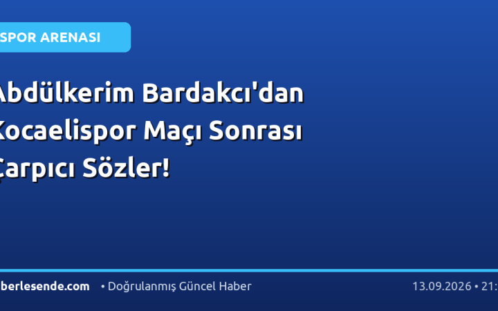 Abdülkerim Bardakcı'dan Kocaelispor Maçı Sonrası Çarpıcı Sözler!