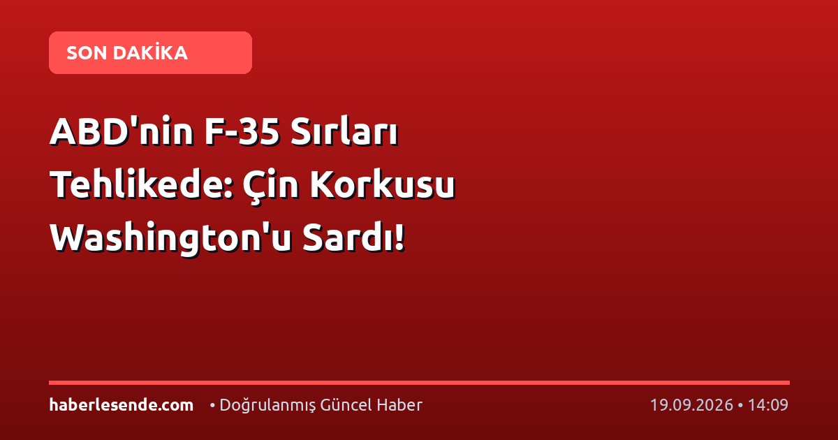 ABD'nin F-35 Sırları Tehlikede: Çin Korkusu Washington'u Sardı!