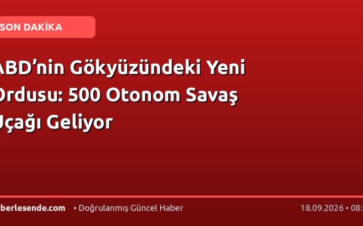 ABD’nin Gökyüzündeki Yeni Ordusu: 500 Otonom Savaş Uçağı Geliyor