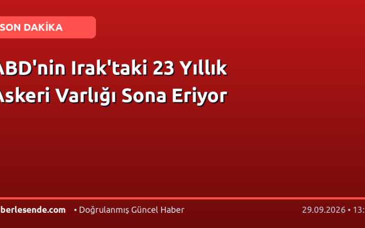 ABD'nin Irak'taki 23 Yıllık Askeri Varlığı Sona Eriyor