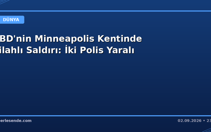 ABD'nin Minneapolis Kentinde Silahlı Saldırı: İki Polis Yaralı