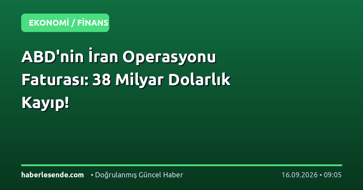 ABD'nin İran Operasyonu Faturası: 38 Milyar Dolarlık Kayıp!