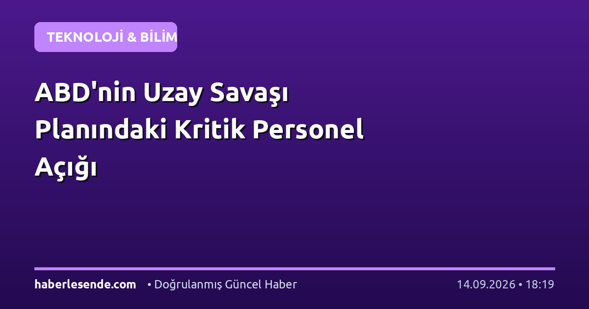 ABD'nin Uzay Savaşı Planındaki Kritik Personel Açığı