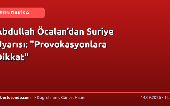 Abdullah Öcalan’dan Suriye Uyarısı: "Provokasyonlara Dikkat"