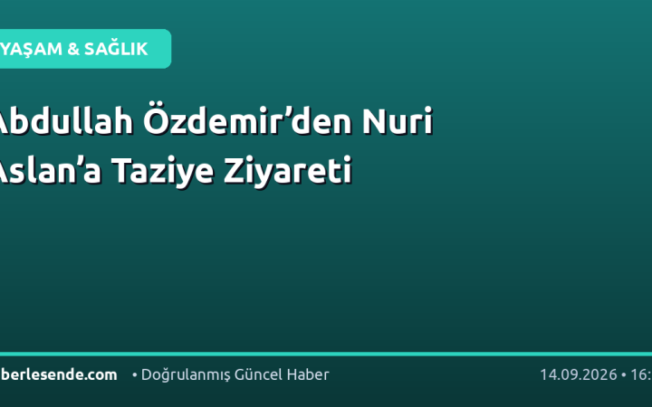 Abdullah Özdemir’den Nuri Aslan’a Taziye Ziyareti
