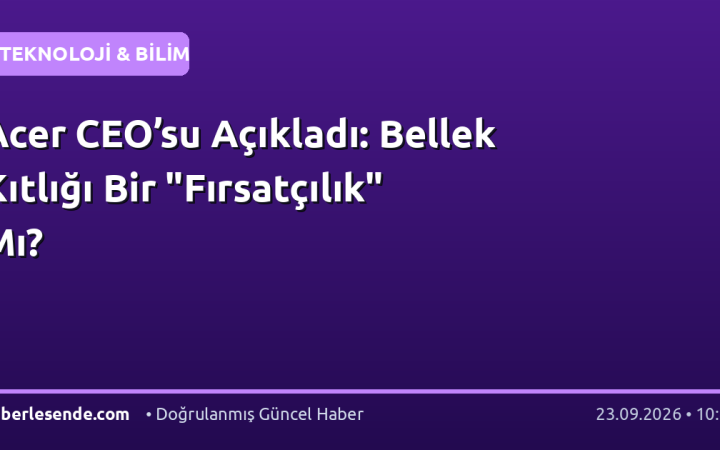 Acer CEO’su Açıkladı: Bellek Kıtlığı Bir "Fırsatçılık" Mı?