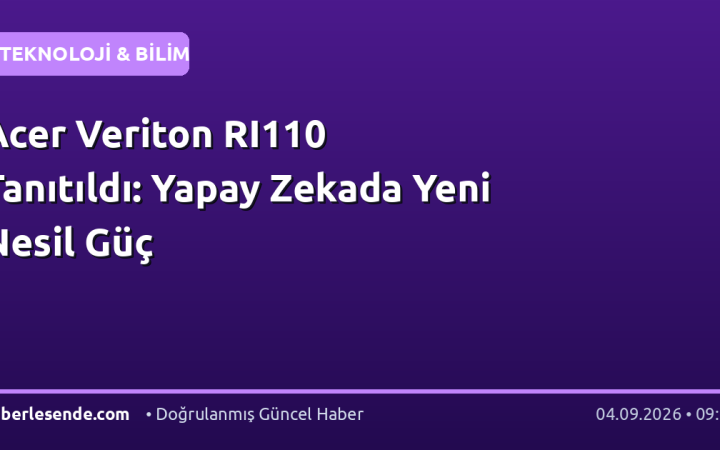 Acer Veriton RI110 Tanıtıldı: Yapay Zekada Yeni Nesil Güç