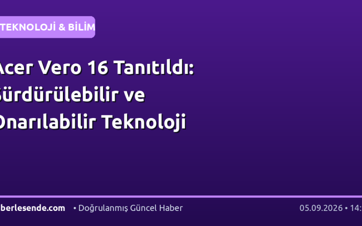 Acer Vero 16 Tanıtıldı: Sürdürülebilir ve Onarılabilir Teknoloji