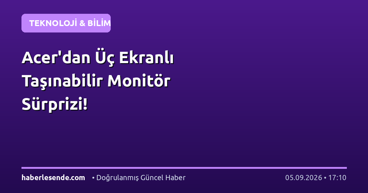 Acer'dan Üç Ekranlı Taşınabilir Monitör Sürprizi!