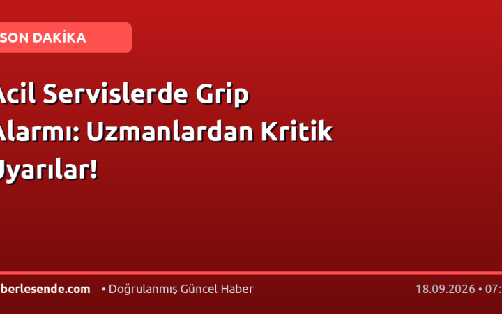 Acil Servislerde Grip Alarmı: Uzmanlardan Kritik Uyarılar!