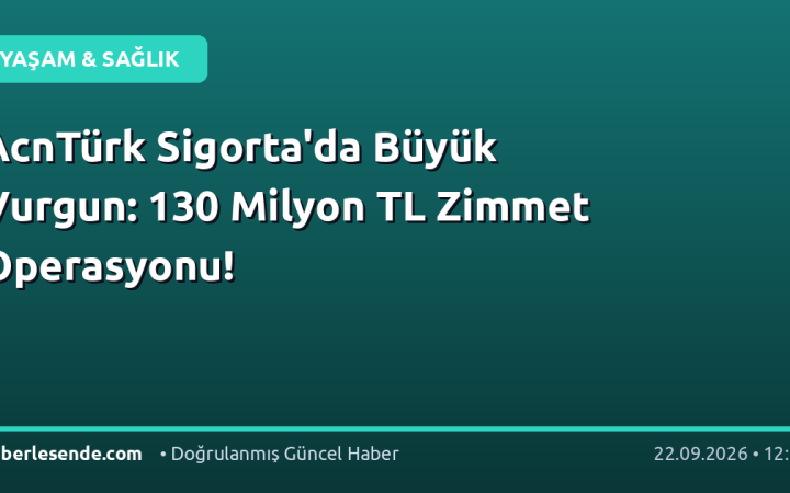 AcnTürk Sigorta'da Büyük Vurgun: 130 Milyon TL Zimmet Operasyonu!