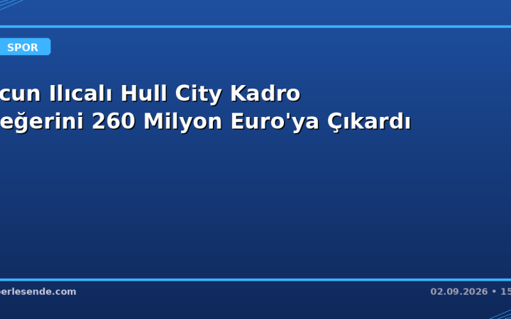 Acun Ilıcalı Hull City Kadro Değerini 260 Milyon Euro'ya Çıkardı