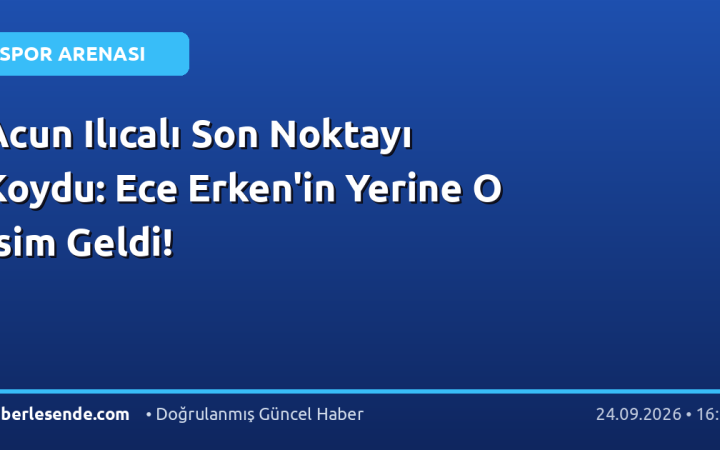 Acun Ilıcalı Son Noktayı Koydu: Ece Erken'in Yerine O İsim Geldi!
