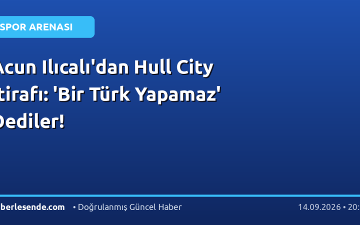 Acun Ilıcalı'dan Hull City İtirafı: 'Bir Türk Yapamaz' Dediler!