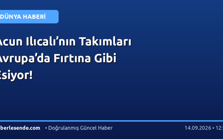 Acun Ilıcalı’nın Takımları Avrupa’da Fırtına Gibi Esiyor!