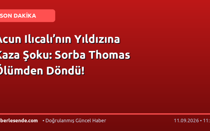 Acun Ilıcalı’nın Yıldızına Kaza Şoku: Sorba Thomas Ölümden Döndü!