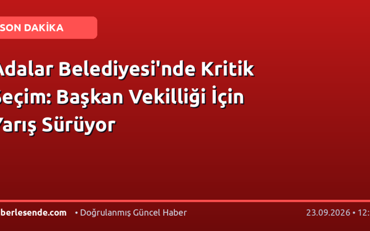 Adalar Belediyesi'nde Kritik Seçim: Başkan Vekilliği İçin Yarış Sürüyor