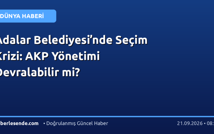 Adalar Belediyesi’nde Seçim Krizi: AKP Yönetimi Devralabilir mi?