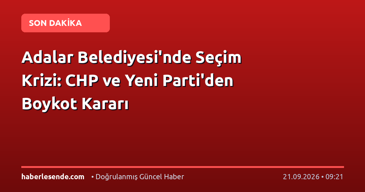 Adalar Belediyesi'nde Seçim Krizi: CHP ve Yeni Parti'den Boykot Kararı