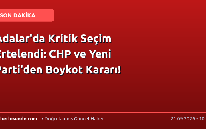 Adalar'da Kritik Seçim Ertelendi: CHP ve Yeni Parti'den Boykot Kararı!