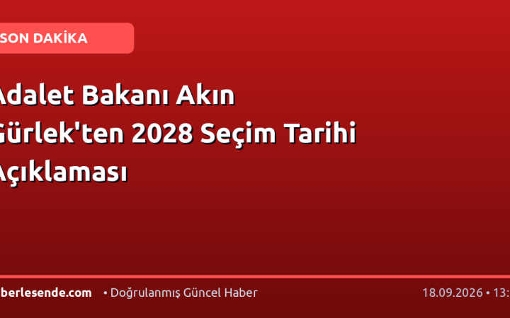 Adalet Bakanı Akın Gürlek'ten 2028 Seçim Tarihi Açıklaması