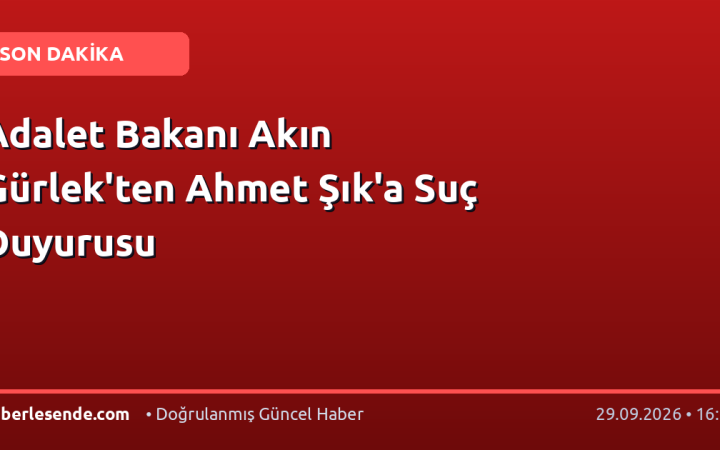 Adalet Bakanı Akın Gürlek'ten Ahmet Şık'a Suç Duyurusu