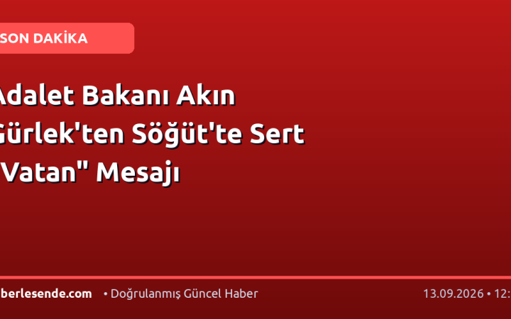 Adalet Bakanı Akın Gürlek'ten Söğüt'te Sert "Vatan" Mesajı