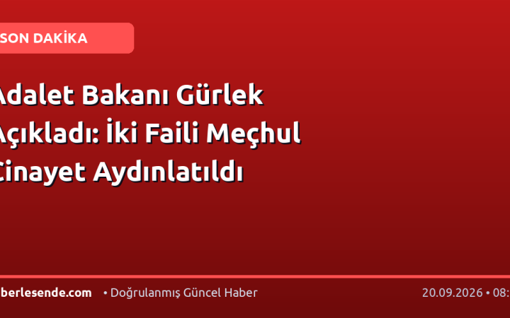 Adalet Bakanı Gürlek Açıkladı: İki Faili Meçhul Cinayet Aydınlatıldı