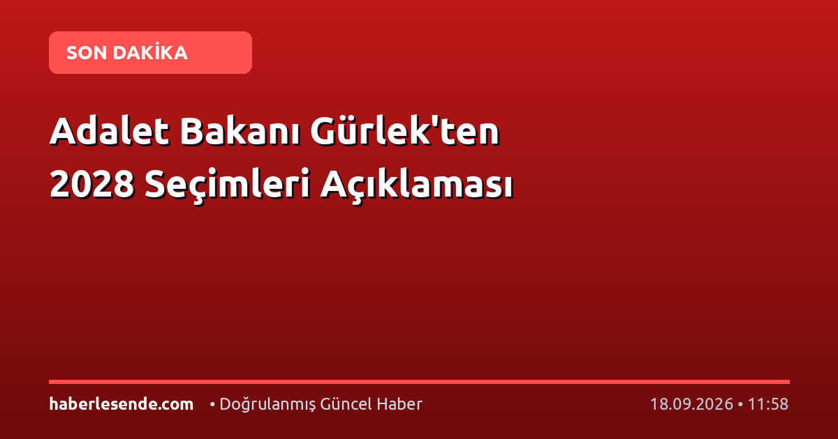 Adalet Bakanı Gürlek'ten 2028 Seçimleri Açıklaması