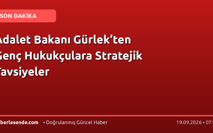 Adalet Bakanı Gürlek’ten Genç Hukukçulara Stratejik Tavsiyeler