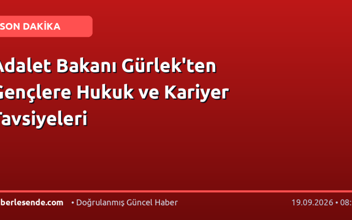 Adalet Bakanı Gürlek'ten Gençlere Hukuk ve Kariyer Tavsiyeleri