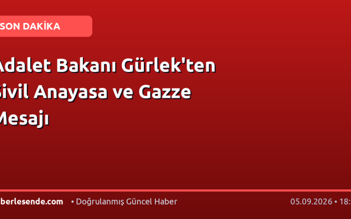 Adalet Bakanı Gürlek'ten Sivil Anayasa ve Gazze Mesajı