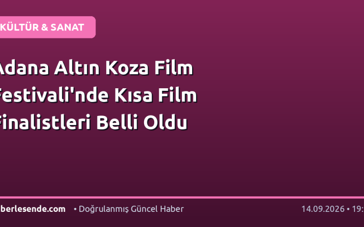 Adana Altın Koza Film Festivali'nde Kısa Film Finalistleri Belli Oldu