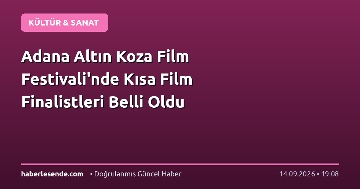 Adana Altın Koza Film Festivali'nde Kısa Film Finalistleri Belli Oldu